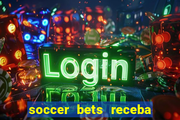 soccer bets receba seu dinheiro